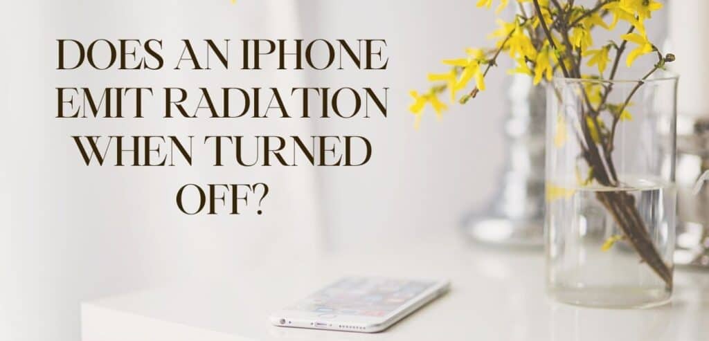 Does An iPhone Emit Radiation When Turned Off?