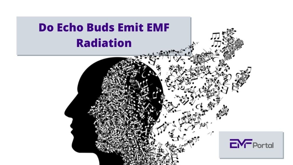 Do Echo Buds Emit EMF Radiation
