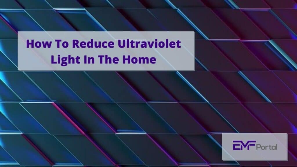 How To Reduce Ultraviolet Light In The Home